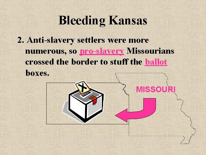 Bleeding Kansas 2. Anti-slavery settlers were more numerous, so pro-slavery Missourians crossed the border