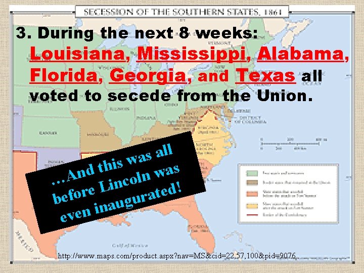 3. During the next 8 weeks: Secession Louisiana, Mississippi, Alabama, Florida, Georgia, and Texas