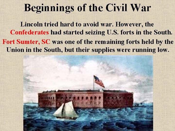 Beginnings of the Civil War Lincoln tried hard to avoid war. However, the Confederates