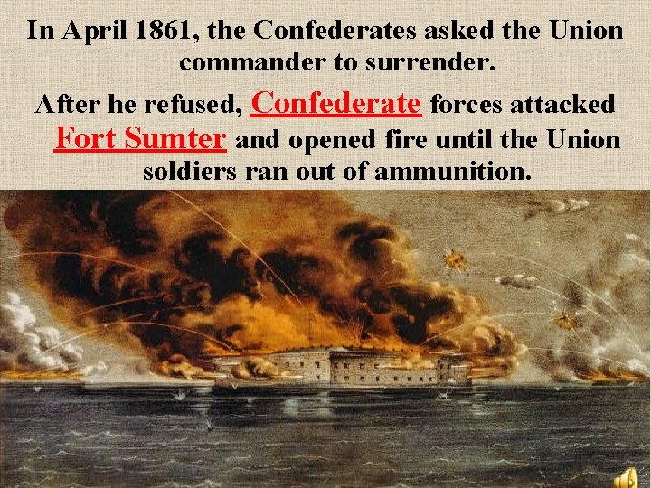 In April 1861, the Confederates asked the Union commander to surrender. After he refused,