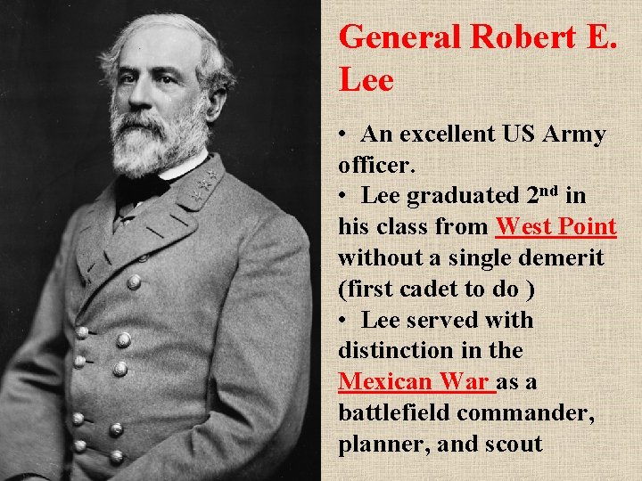 General Robert E. Lee • An excellent US Army officer. • Lee graduated 2