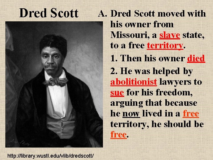 Dred Scott http: //library. wustl. edu/vlib/dredscott/ A. Dred Scott moved with his owner from