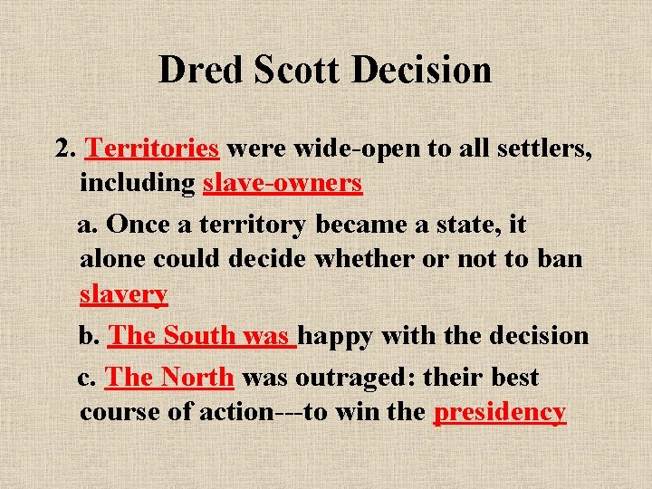 Dred Scott Decision 2. Territories were wide-open to all settlers, including slave-owners a. Once