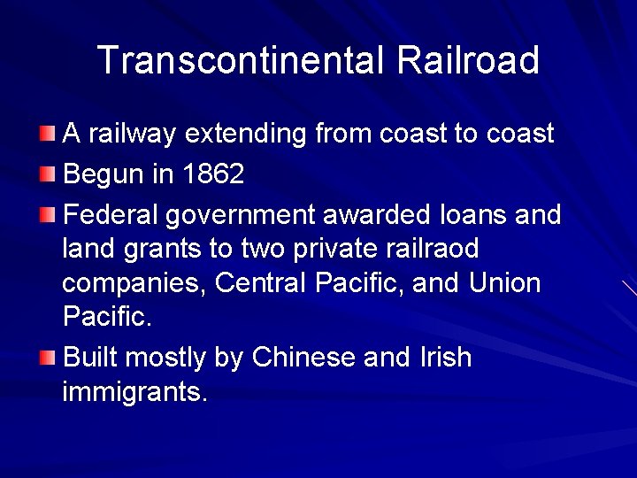 Transcontinental Railroad A railway extending from coast to coast Begun in 1862 Federal government