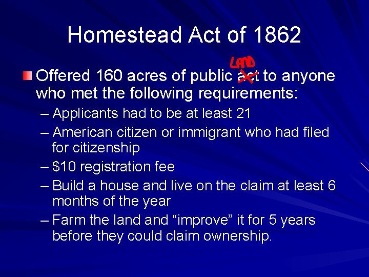 Homestead Act of 1862 Offered 160 acres of public act to anyone who met