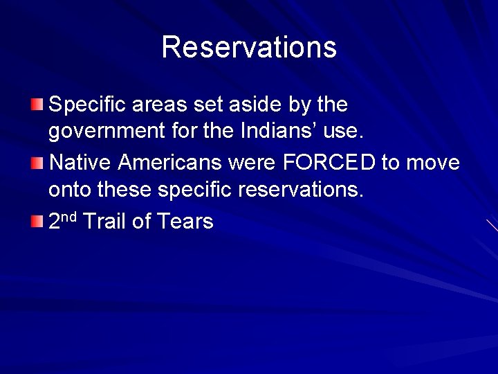 Reservations Specific areas set aside by the government for the Indians’ use. Native Americans