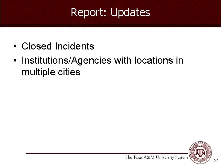 Report: Updates • Closed Incidents • Institutions/Agencies with locations in multiple cities 21 