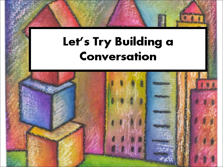 Let’s Try Building a Conversation 