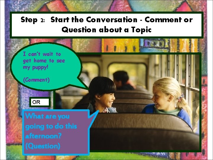 Step 2: Start the Conversation - Comment or Question about a Topic I can’t
