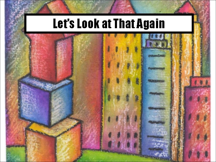 Let’s Look at That Again 