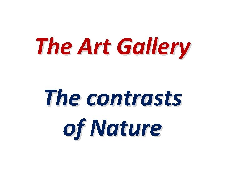 The Art Gallery The contrasts of Nature 