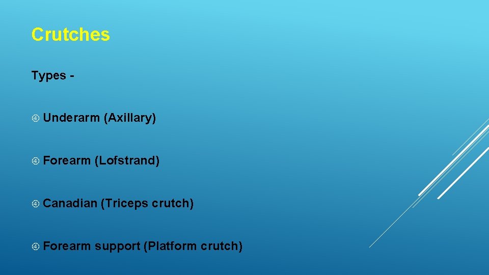 Crutches Types Underarm Forearm (Lofstrand) Canadian Forearm (Axillary) (Triceps crutch) support (Platform crutch) 