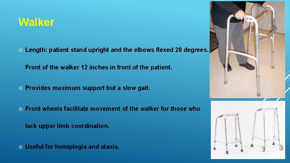 Walker Length: patient stand upright and the elbows flexed 20 degrees. Front of the