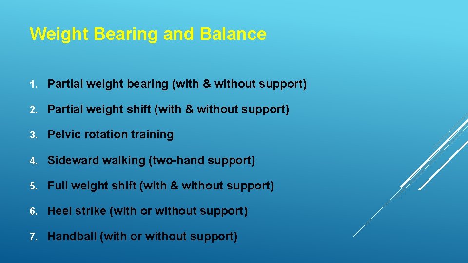 Weight Bearing and Balance 1. Partial weight bearing (with & without support) 2. Partial
