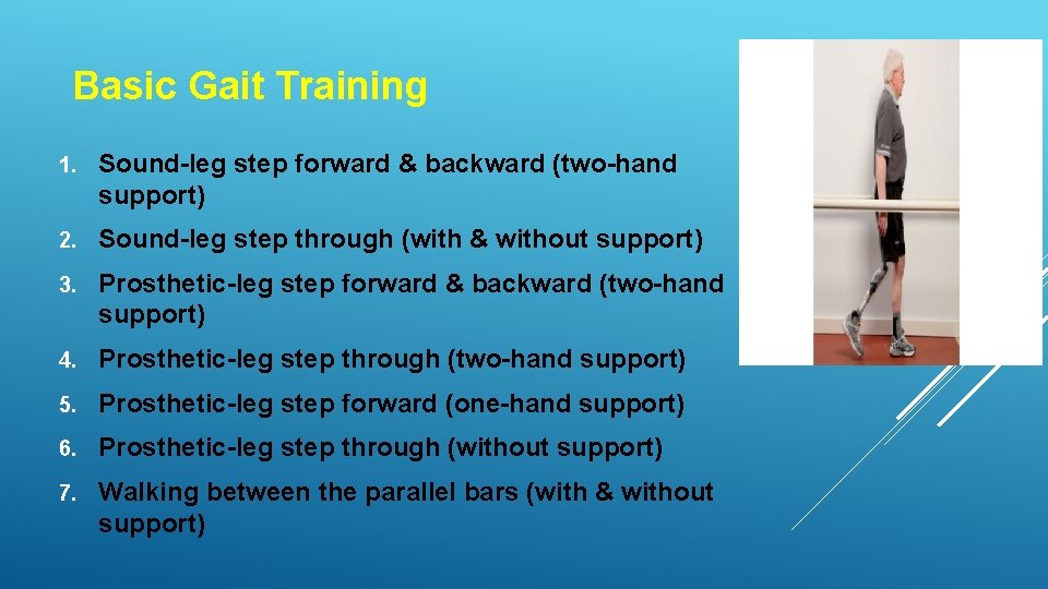 Basic Gait Training 1. Sound-leg step forward & backward (two-hand support) 2. Sound-leg step