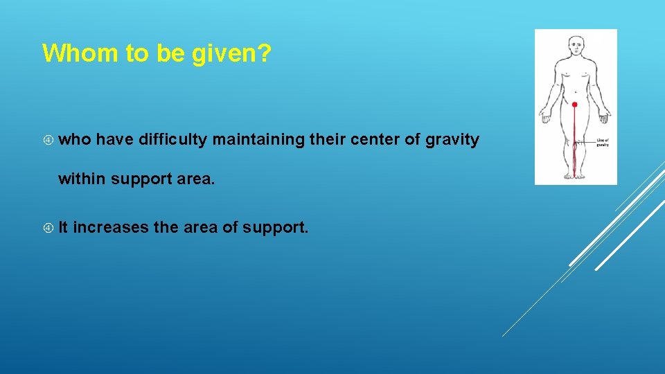 Whom to be given? who have difficulty maintaining their center of gravity within support