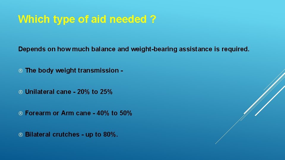 Which type of aid needed ? Depends on how much balance and weight-bearing assistance