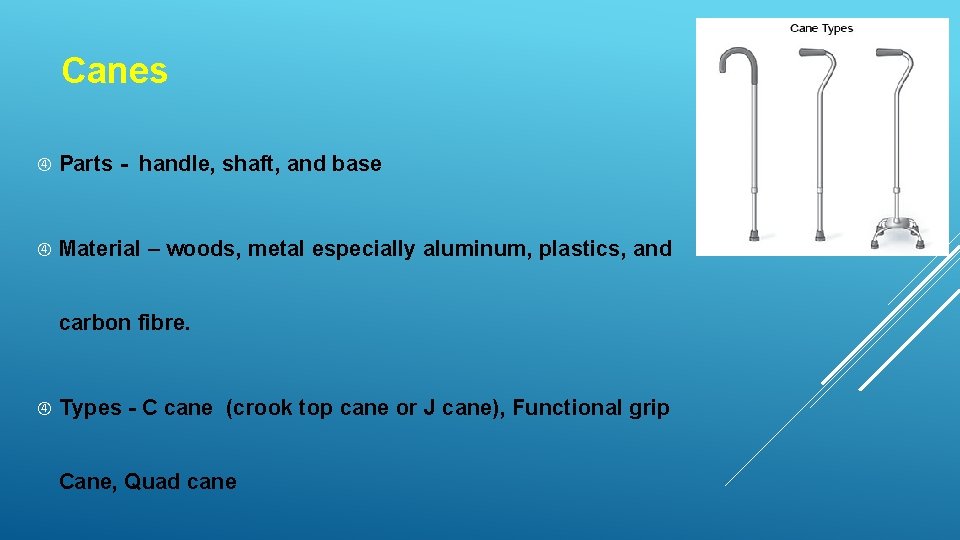 Canes Parts - handle, shaft, and base Material – woods, metal especially aluminum, plastics,