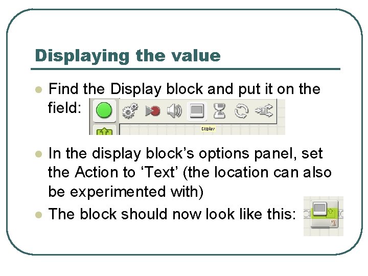 Displaying the value l Find the Display block and put it on the field: