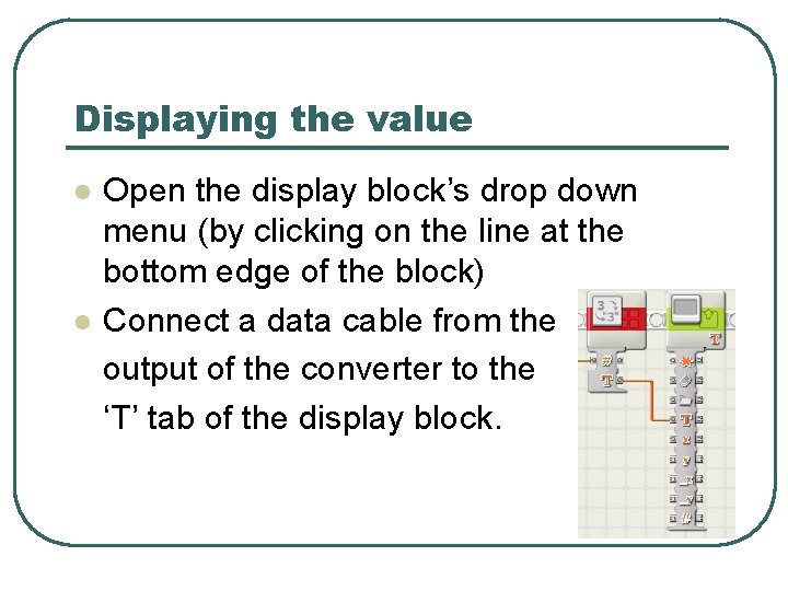 Displaying the value l l Open the display block’s drop down menu (by clicking