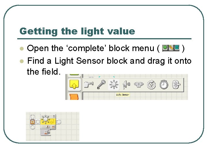 Getting the light value l l Open the ‘complete’ block menu ( ) Find