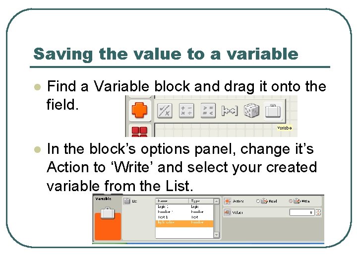 Saving the value to a variable l Find a Variable block and drag it