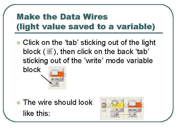 Make the Data Wires (light value saved to a variable) l Click on the