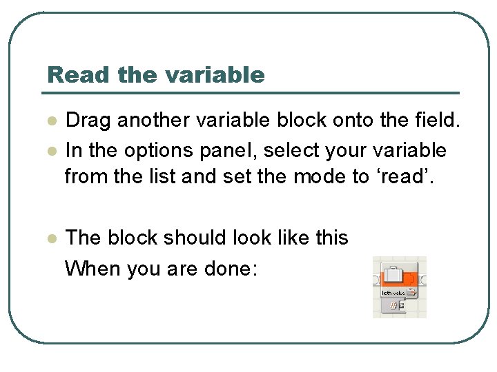 Read the variable l l l Drag another variable block onto the field. In