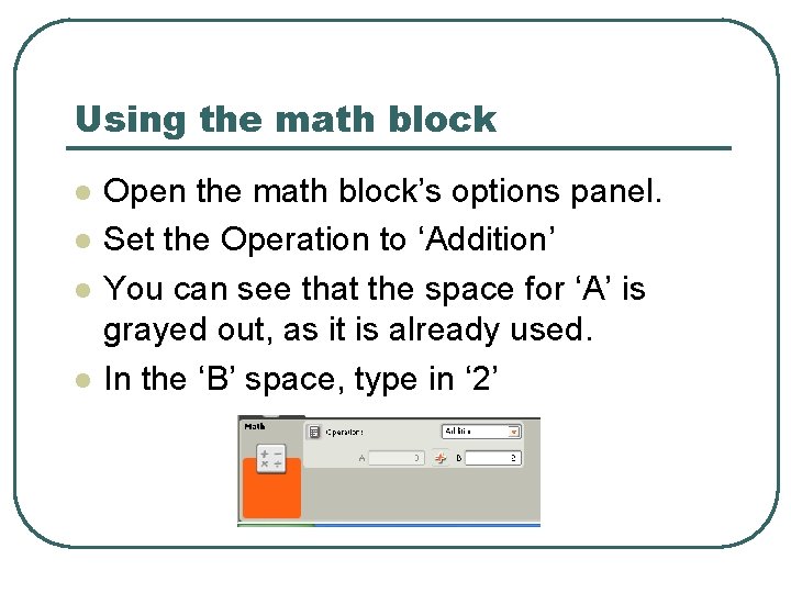 Using the math block l l Open the math block’s options panel. Set the