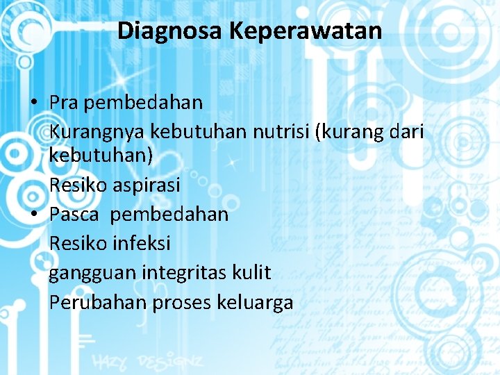 Diagnosa Keperawatan • Pra pembedahan Kurangnya kebutuhan nutrisi (kurang dari kebutuhan) Resiko aspirasi •