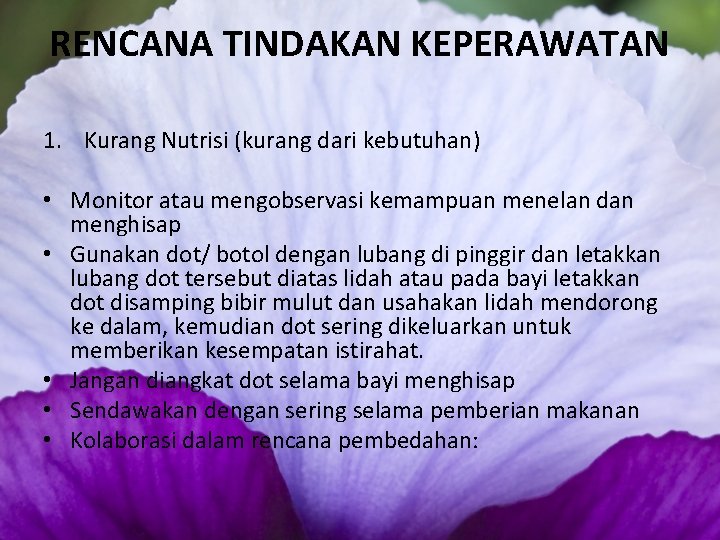 RENCANA TINDAKAN KEPERAWATAN 1. Kurang Nutrisi (kurang dari kebutuhan) • Monitor atau mengobservasi kemampuan