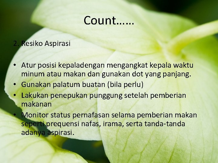 Count…… 2. Resiko Aspirasi • Atur posisi kepaladengan mengangkat kepala waktu minum atau makan