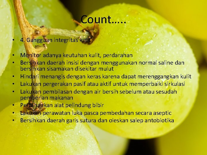 Count…. . • 4. Gangguan integritas kulit • Monitor adanya keutuhan kulit, perdarahan •