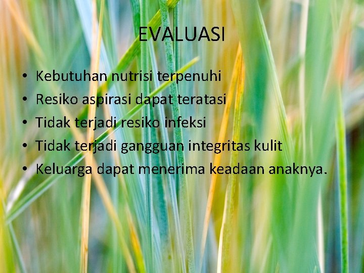 EVALUASI • • • Kebutuhan nutrisi terpenuhi Resiko aspirasi dapat teratasi Tidak terjadi resiko