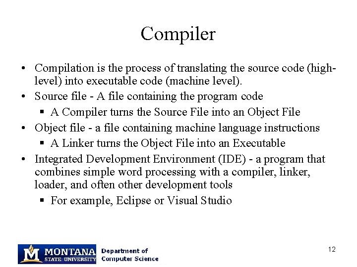 Compiler • Compilation is the process of translating the source code (highlevel) into executable