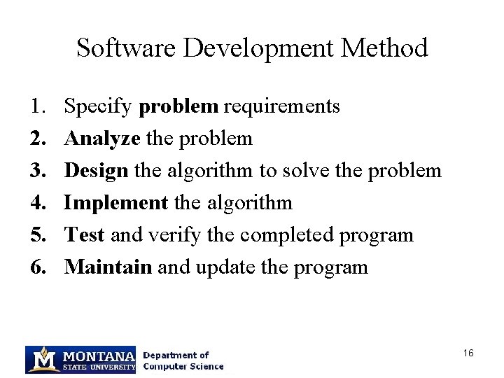 Software Development Method 1. 2. 3. 4. 5. 6. Specify problem requirements Analyze the