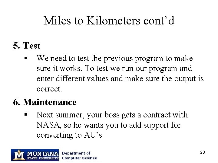 Miles to Kilometers cont’d 5. Test § We need to test the previous program
