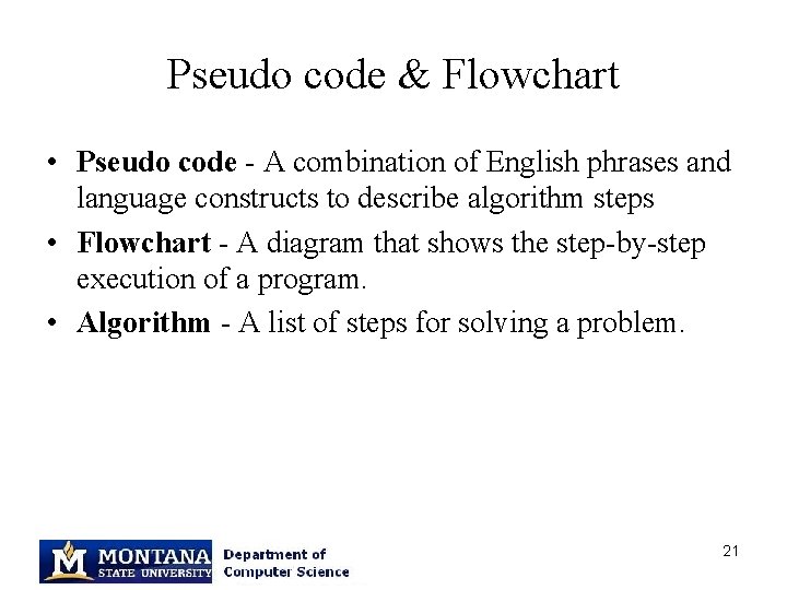 Pseudo code & Flowchart • Pseudo code - A combination of English phrases and