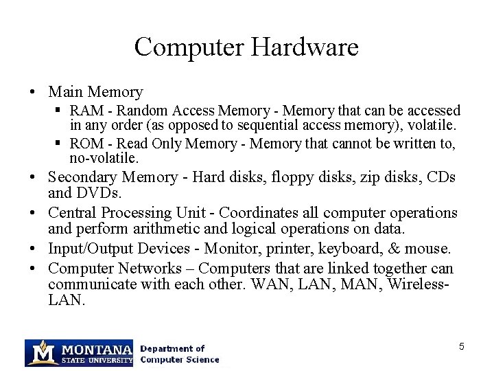 Computer Hardware • Main Memory § RAM - Random Access Memory - Memory that