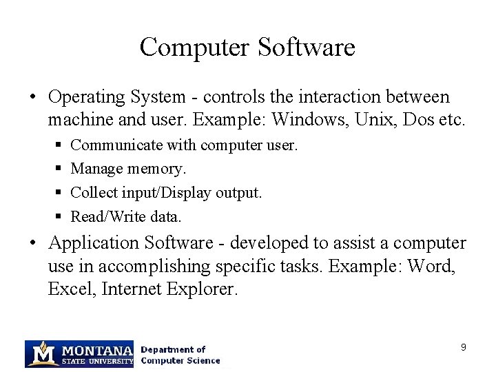 Computer Software • Operating System - controls the interaction between machine and user. Example: