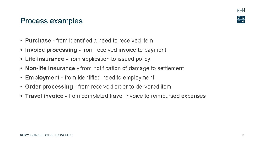 Process examples • Purchase - from identified a need to received item • Invoice