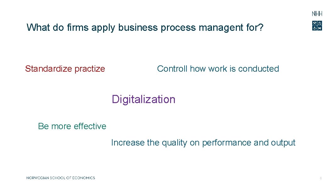 What do firms apply business process managent for? Standardize practize Controll how work is
