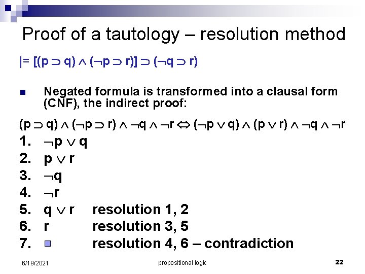 Proof of a tautology – resolution method |= [(p q) ( p r)] (