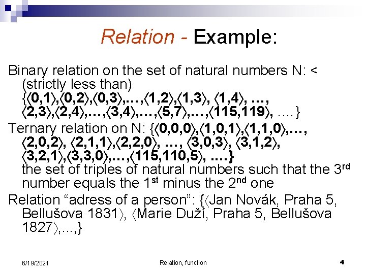 Relation - Example: Binary relation on the set of natural numbers N: < (strictly