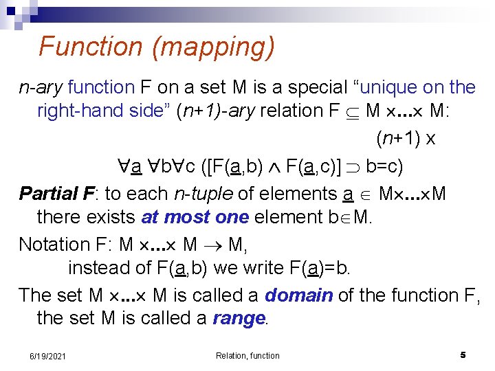 Function (mapping) n-ary function F on a set M is a special “unique on