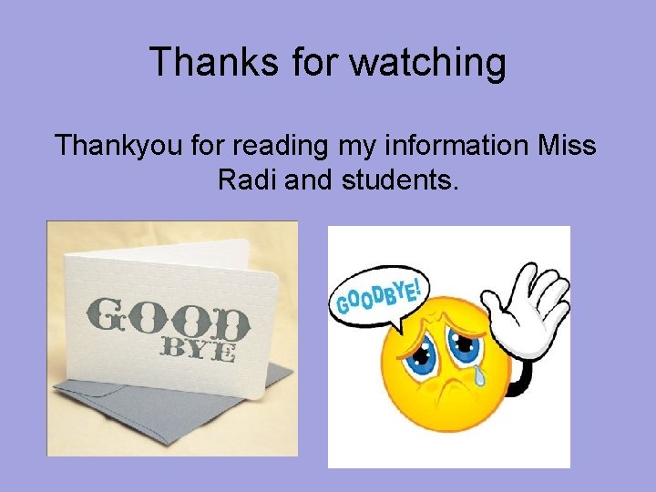 Thanks for watching Thankyou for reading my information Miss Radi and students. 