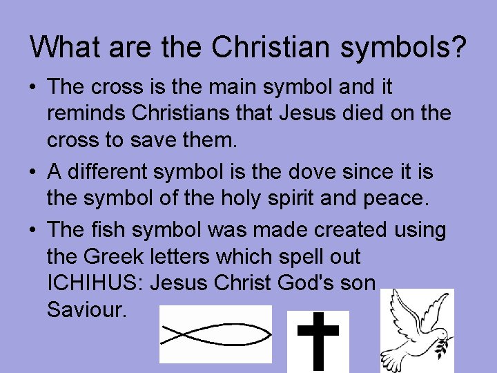 What are the Christian symbols? • The cross is the main symbol and it