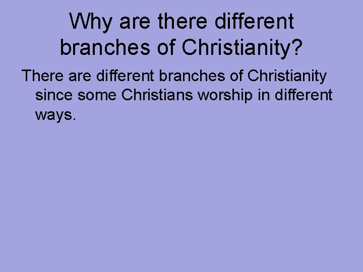 Why are there different branches of Christianity? There are different branches of Christianity since