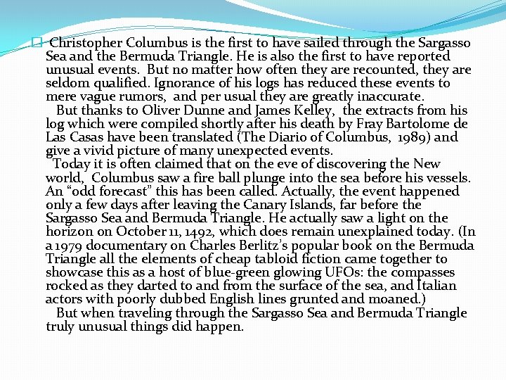 � Christopher Columbus is the first to have sailed through the Sargasso Sea and