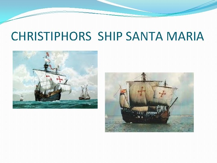 CHRISTIPHORS SHIP SANTA MARIA 